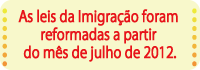 As leis da Imigração passarão por reformas a partir do mês de julho de 2012.